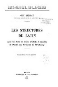 Les structures du latin : avec un choix de textes traduits et annotés de Plaute aux Serments de Strasbourg /