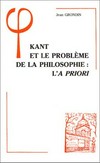 Kant et le problème de la philosophie : l'a priori /