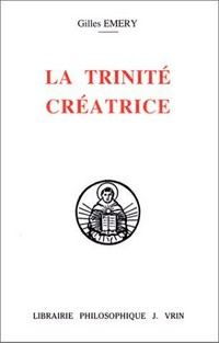 La Trinité créatrice : Trinité et création dans les commentaires aux Sentences de Thomas d'Aquin et de ses précurseurs Albert le Grand et Bonaventure /