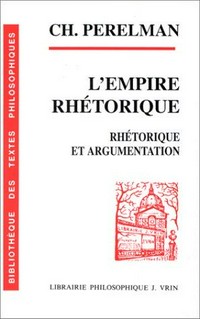 L'empire rhétorique : rhétorique et argumentation /