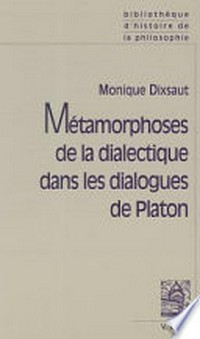 Métamorphoses de la dialectique dans les dialogues de Platon /