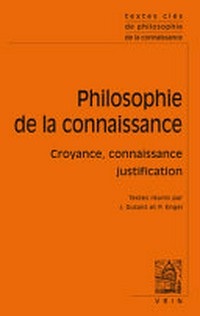 Philosophie de la connaissance : croyance, connaissance, justification /