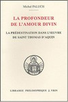 La profondeur de l'amour divin : évolution de la doctrine de la prédestination dans l'oeuvre de Thomas d'Aquin /