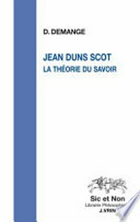 Jean Duns Scot : la théorie du savoir /
