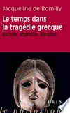 Le temps dans la tragédie grecque : Eschyle, Sophocle, Euripide /