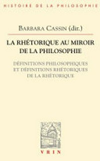 La rhétorique au miroir de la philosophie : définitions philosophiques et définitions rhétoriques de la rhétorique /