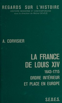 La France de Louis XIV : 1643-1715 : ordre intérieur et place en Europe /