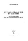 La famille borghese et ses fiefs : l'autorité négociée dans l'état pontifical d'Ancien Régime /