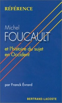 Michel Foucault et l'histoire du sujet en Occident /