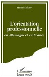 L'orientation professionnelle en Allemagne et en France : utopie et realité /