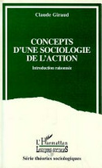 Concepts d'une sociologie de l'action : introduction raisonnée /