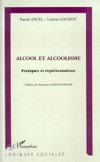 Alcool et alcoolisme : pratiques et représentations /