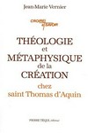 Théologie et métaphysique de la création chez saint Thomas d'Aquin /