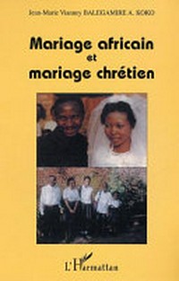 Mariage africain et mariage chrétien : vers des solutions canoniques et pastorales dans l'Église de la République Démocratique du Congo /