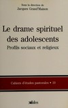 Le drame spirituel des adolescents : profils sociaux et religieux : premier dossier de la recherche-action du diocèse de Saint-Jérôme /