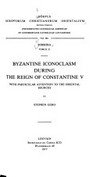 Byzantine iconoclasm during the reign of Constantine V with particular attention to the oriental sources /
