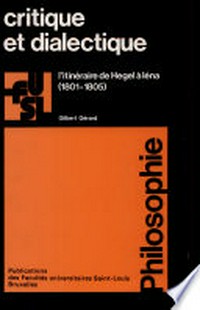 Critique et dialectique : l'itinéraire de Hegel à léna (1801-1805) /