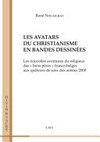 Les avatars du christianisme en bandes dessinées : les nouvelles aventures du religieux des "bons pères" franco-belges aux quêteurs de sens des années 2000 /