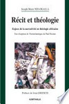 Récit et théologie : enjeux de la narrativité en théologie africaine : une réception de l'herméneutique de Paul Ricoeur /