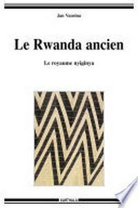 Le Rwanda ancien : le royaume nyiginya /