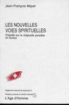 Les nouvelles voies spirituelles : enquête sur la religiosité parallèle en Suisse /