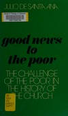 Good news to the poor : the challenge of the poor in the history of the Church /