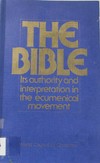 The Bible : its authority and interpretation in the ecumenical movement /