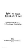 Spirit of God, spirit of Christ : ecumenical reflections on the "filioque" controversy /