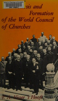 The genesis and formation of the World council of Churches /