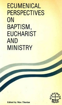Ecumenical perspectives on baptism, eucharist and ministry /