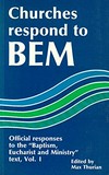 Churches respond to BEM : official responses to the "Baptism, Eucharist and Ministry" text /