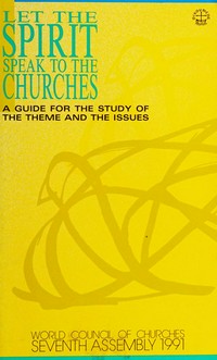 Let the Spirit speak to the Churches : a guide for the study of the theme and the issues.