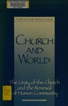 Church and world : the unity of the Church and the renewal of human community : a Faith and Order study document.