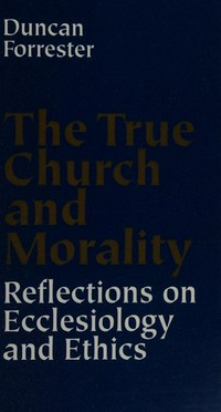 The true church and morality : reflections on ecclesiology and ethics /
