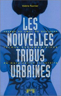 Les nouvelles tribus urbaines : voyage au coeur de quelques formes contemporaines de marginalité culturelle /