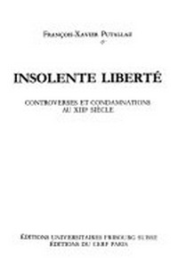 Insolente liberté : controverses et condamnations au XIIIe siècle /
