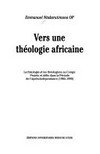 Vers une théologie africaine : la théologie et les théologiens au Congo : projets et défis dans la période de l'après-indépendance (1960-1990) /