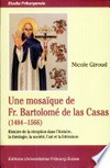 Une mosaïque de fr. Bartolomé de las Casas (1484-1566) : histoire de la réception dans l'histoire, la théologie, la société, l'art et la littérature /