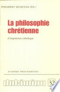 La philosophie chrétienne d'inspiration catholique : constats et controverses, positions actuelles /