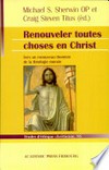 Renouveler toutes choses en Christ : vers un renouveau thomiste de la théologie morale: hommage à Servais Pinckaers OP /