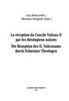 La réception du Concile Vatican II par les théologiens suisses = Die Rezeption des II. Vaticanums durch Schweizer Theologen /