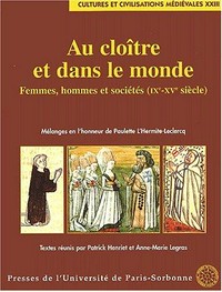Au cloître et dans le monde : femmes, hommes et sociétés (IXe-XVe siècle) : mélanges en l'honneur de Paulette L'Hermite-Leclercq /