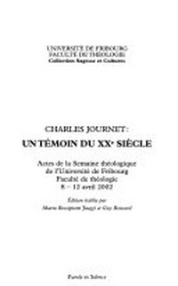 Charles Journet, un témoin du XXe siècle : actes de la Semaine théologique de l'Université de Fribourg, Faculté de théologie, 8 - 12 avril 2002 /