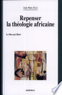 Repenser la théologie africaine : le Dieu qui libère /