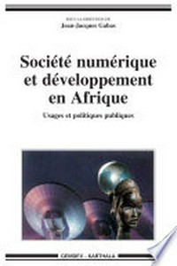 Société numérique et développement en Afrique : usages et politiques publiques /