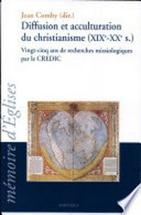 Diffusion et acculturation du christianisme (XIXe-XXe siècle) : vingt-cinq ans de recherches missiologiques par le CREDIC /