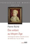 Être enfant au Moyen Âge : anthologie de textes consacrés à la vie de l'enfant du Ve au XVe siècle /