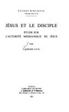 Jésus et le disciple : étude sur l'autorité messianique de Jésus /