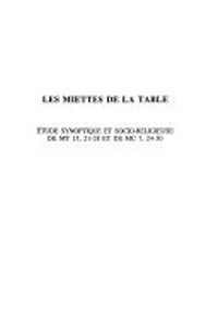 Les miettes de la table : étude synoptique et socio-religieuse de Mt 15, 21-28 et de Mc 7, 24-30 /