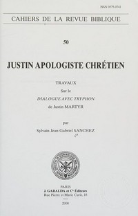 Justin apologiste chrétien : travaux sur le Dialogue avec Tryphon de Justin Martyr /